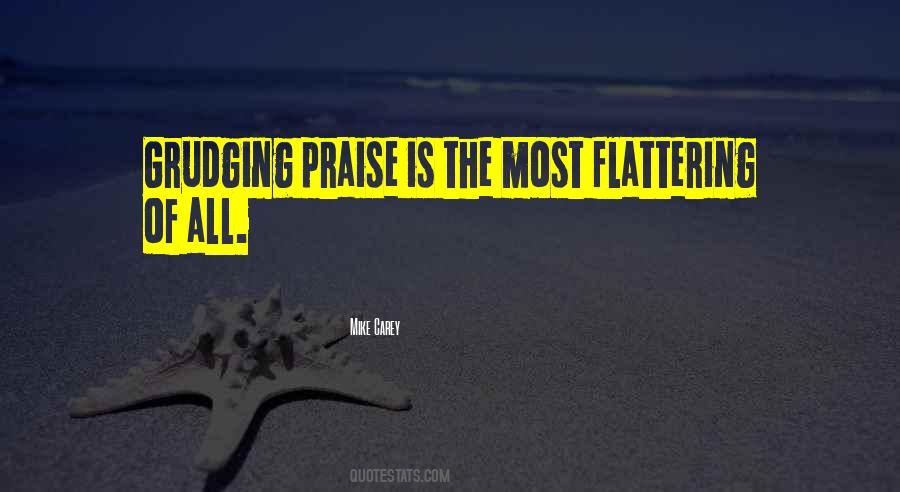 Mike Carey Quote: “Grudging praise is the most flattering of all.”