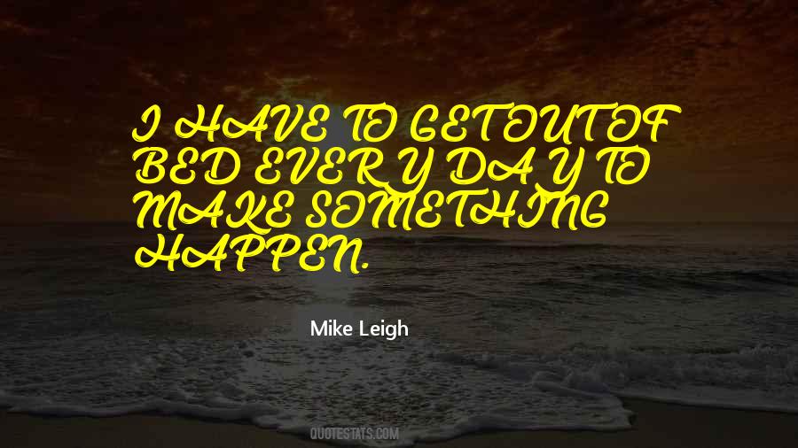 Mike Leigh Quotes #889972