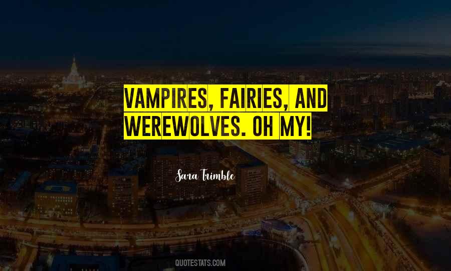 Quotes About Werewolves And Vampires #754174