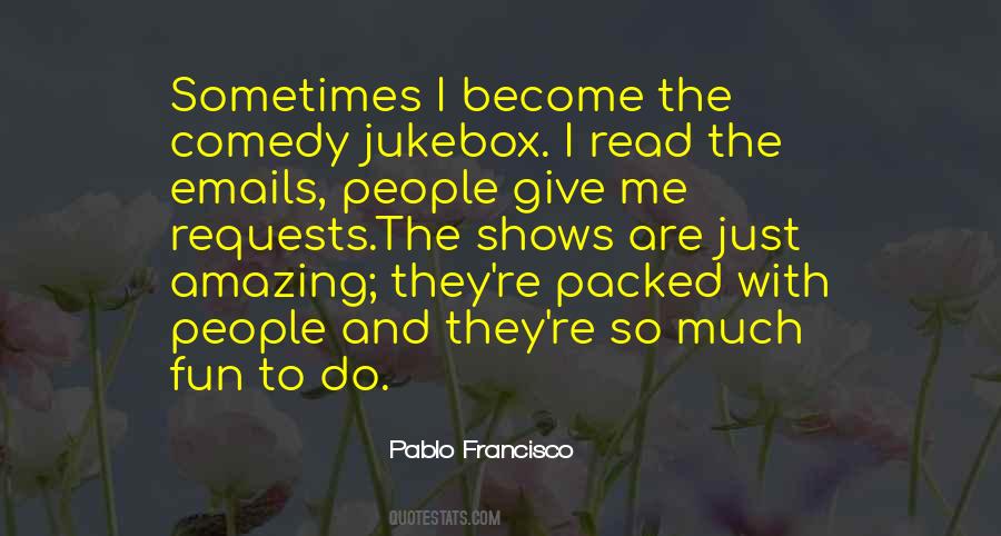 Pablo Francisco Quotes #1710257