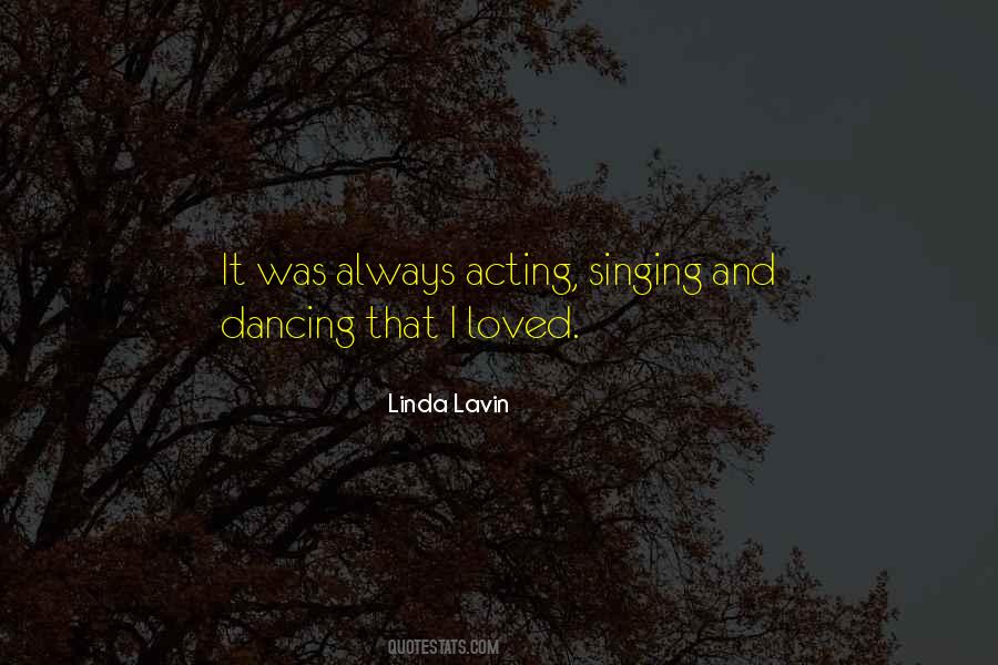 Quotes About Singing Dancing And Acting #791321