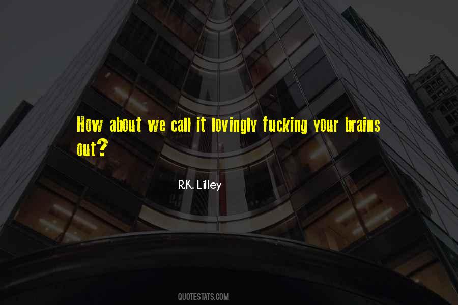 R.k. Lilley Quotes #578330