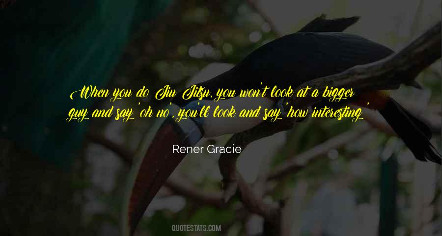 Rener Gracie Quotes #1602425