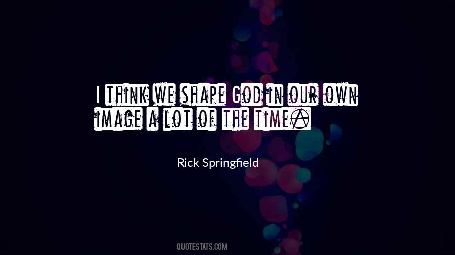 Rick Springfield Quotes #872466