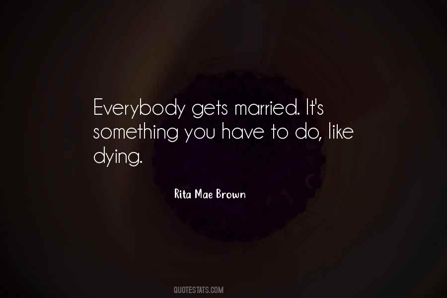 Rita Mae Brown Quotes #633824