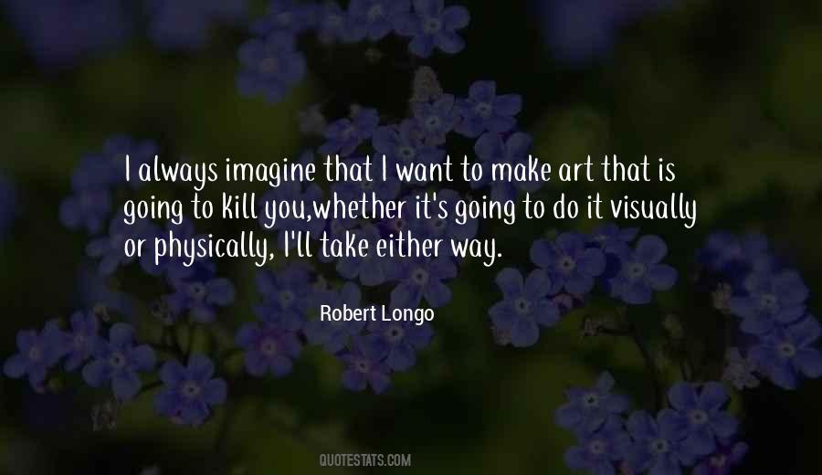 Robert Longo Quotes #793101