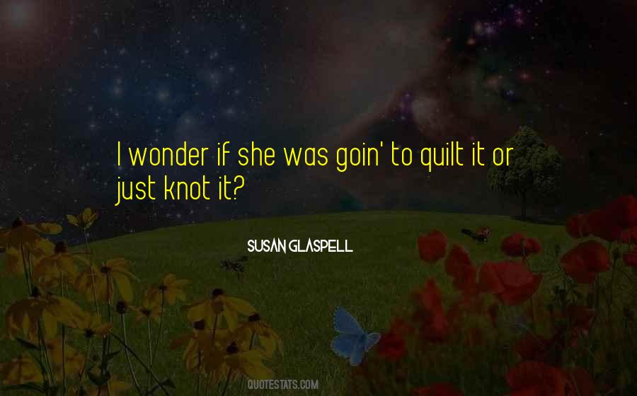 Susan Glaspell Quotes #716884