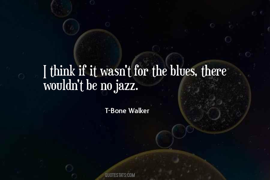 T Bone Walker Quotes #531489