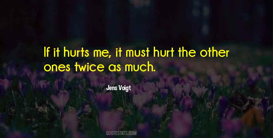 Quotes About Hurts Me #367827