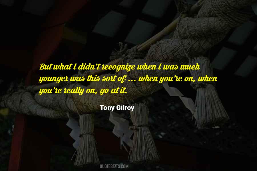 Tony Gilroy Quotes #1467928