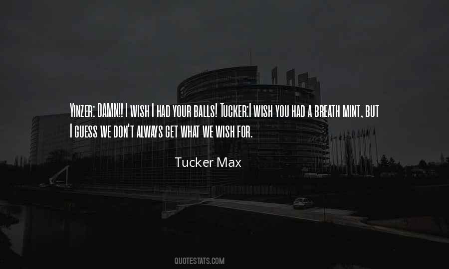Tucker Max Quotes #297061