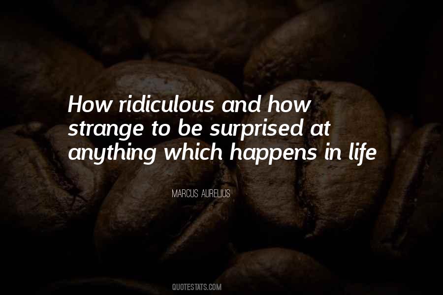 Quotes About Ridiculous Life #105293