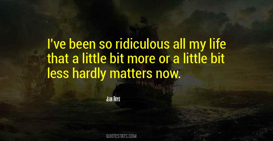 Quotes About Ridiculous Life #9004