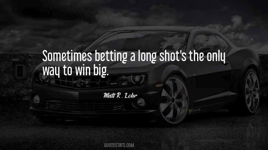 Quotes About A Long Shot #696227