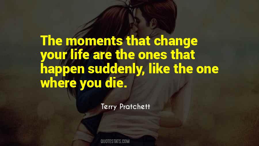 Quotes About Moments That Change You #1416627