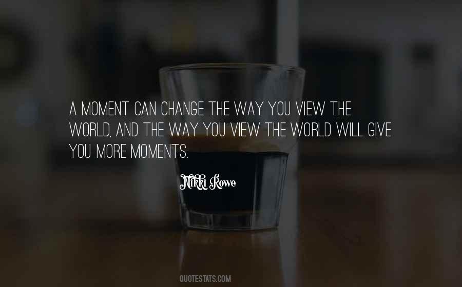 Quotes About Moments That Change You #721604
