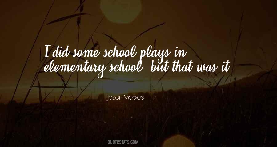 Quotes About Elementary School #1059688