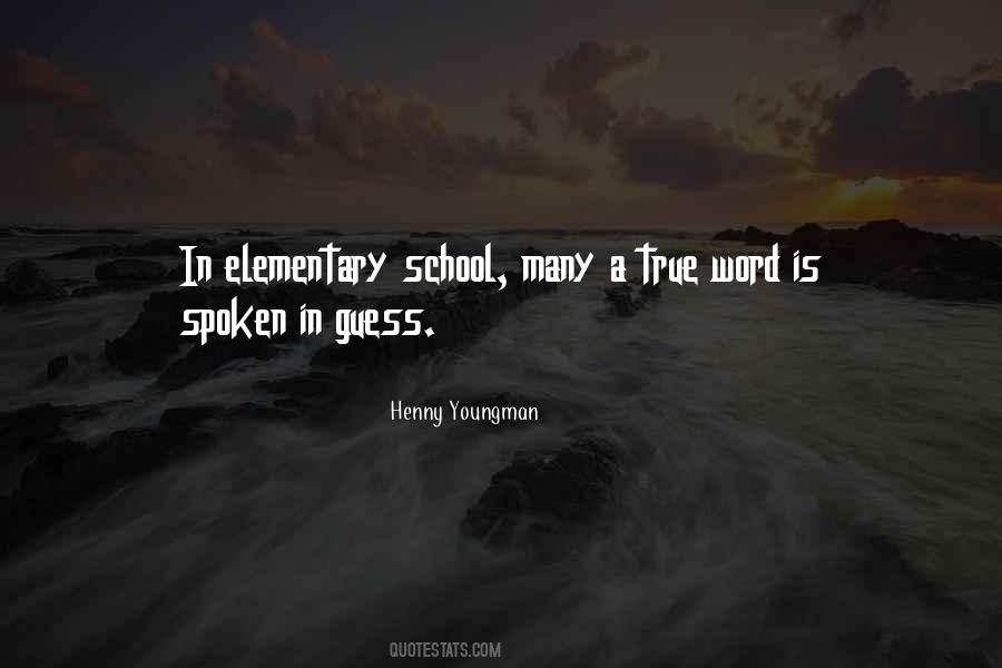 Quotes About Elementary School #1207328