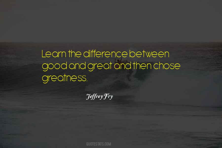 Quotes About The Difference Between Good And Great #1152329