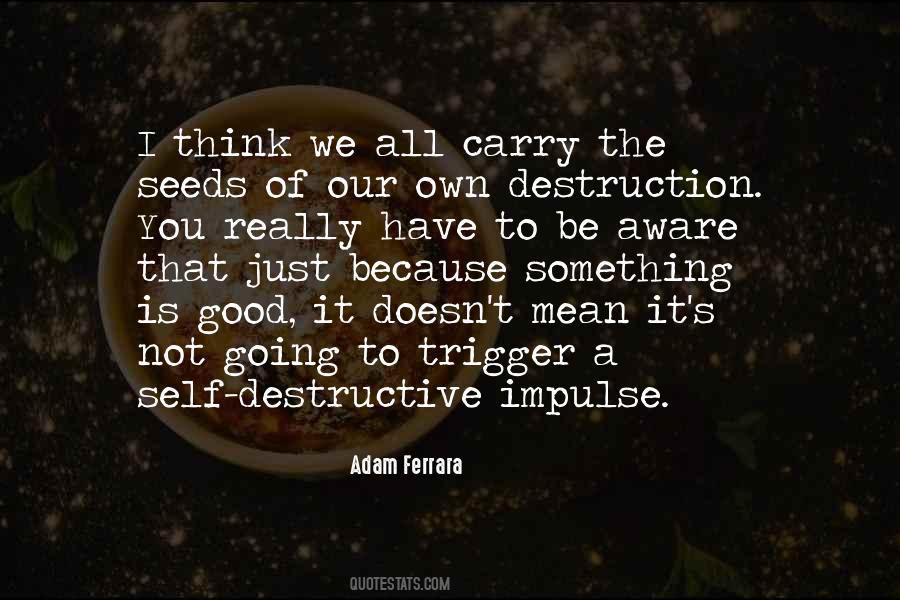 Quotes About Self Destruction #713433 Quotes About Self Destruction #713433