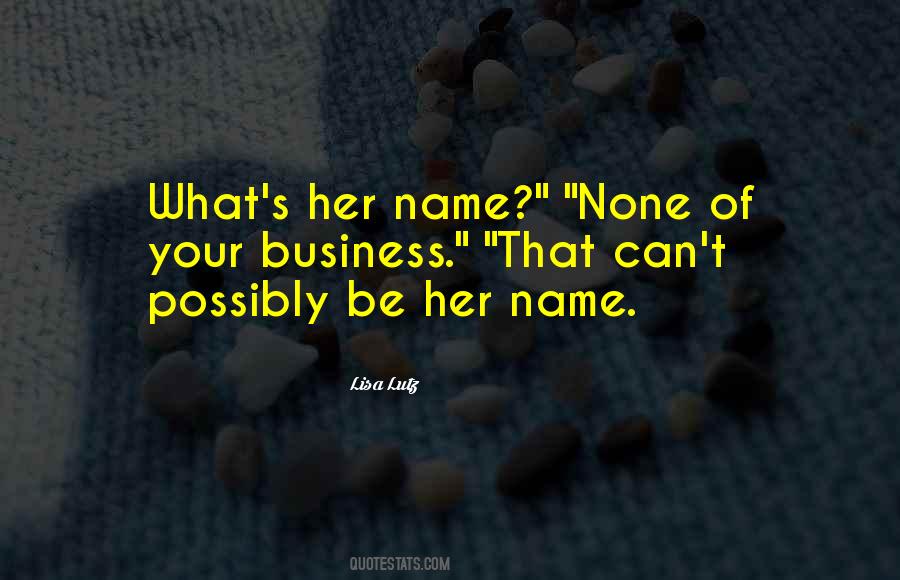 Quotes About None Of Your Business #174710