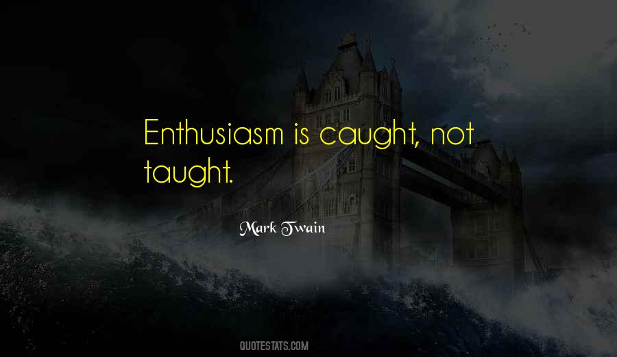 Quotes About Enthusiasm #1853087