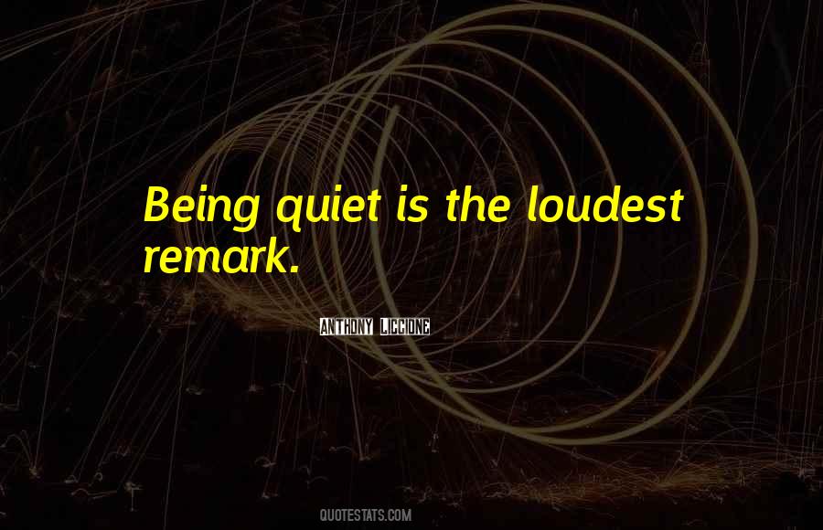 Quotes About Being Quiet #552697