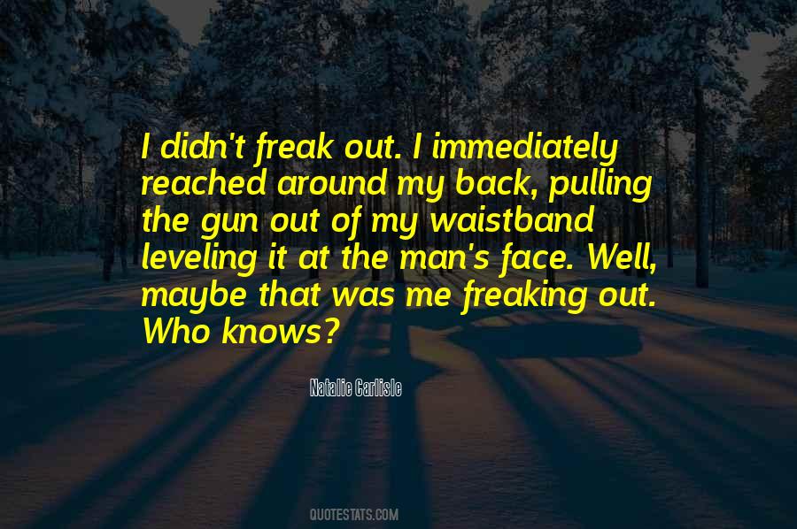 Quotes About Freaking Out #395088