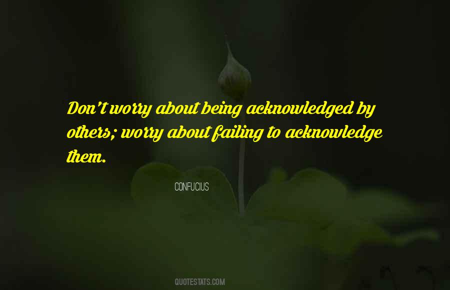 Quotes About Not Being Acknowledged #1326733