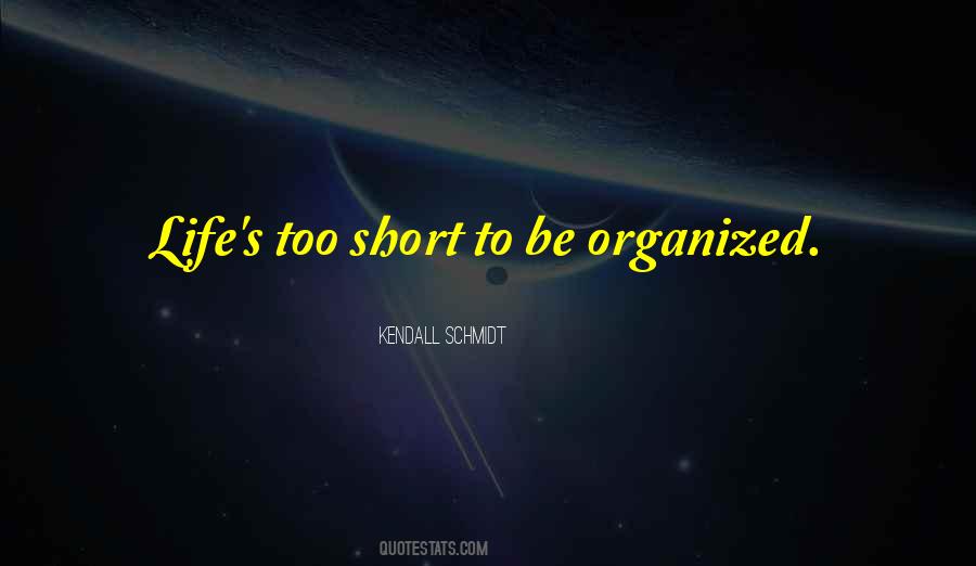 Quotes About Organized Life #1491905