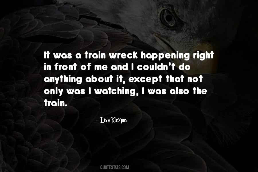 Quotes About Watching A Train Wreck #458608