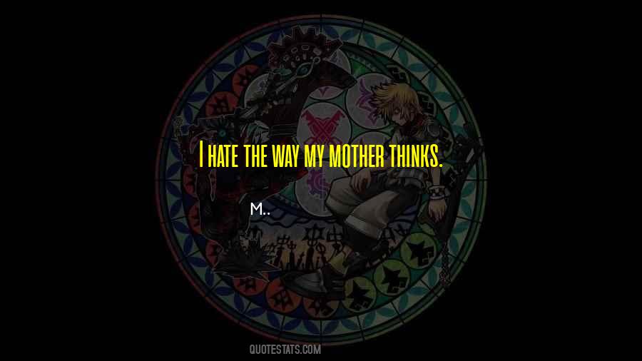 Quotes About Your Mother Hate #1057452