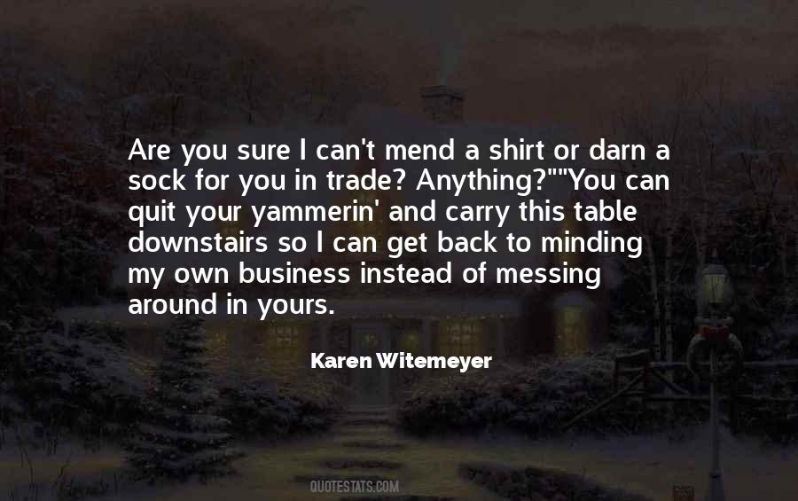 Quotes About Minding Their Own Business #1226770