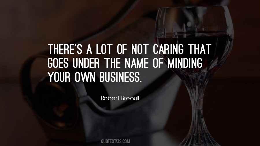 Quotes About Minding Their Own Business #1569696