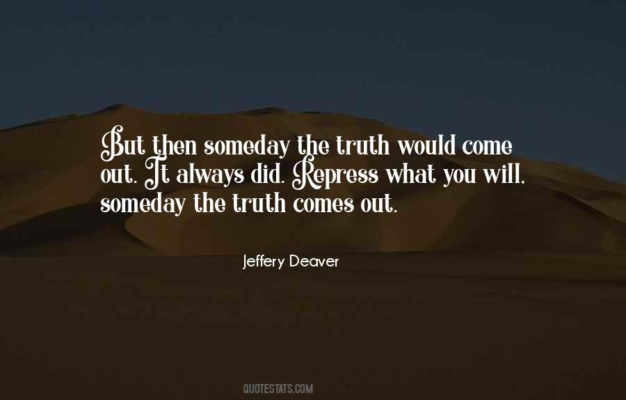 Quotes About The Truth Will Come Out #1237315