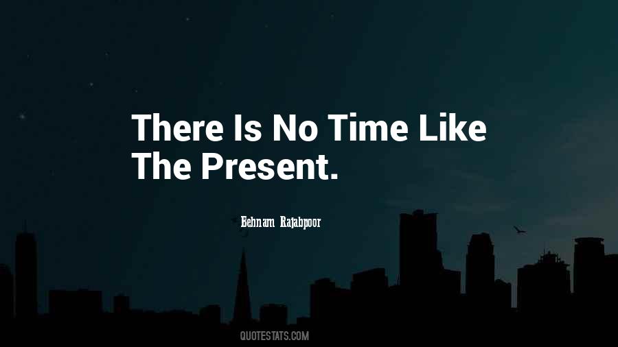 Quotes About No Time Like The Present #353258