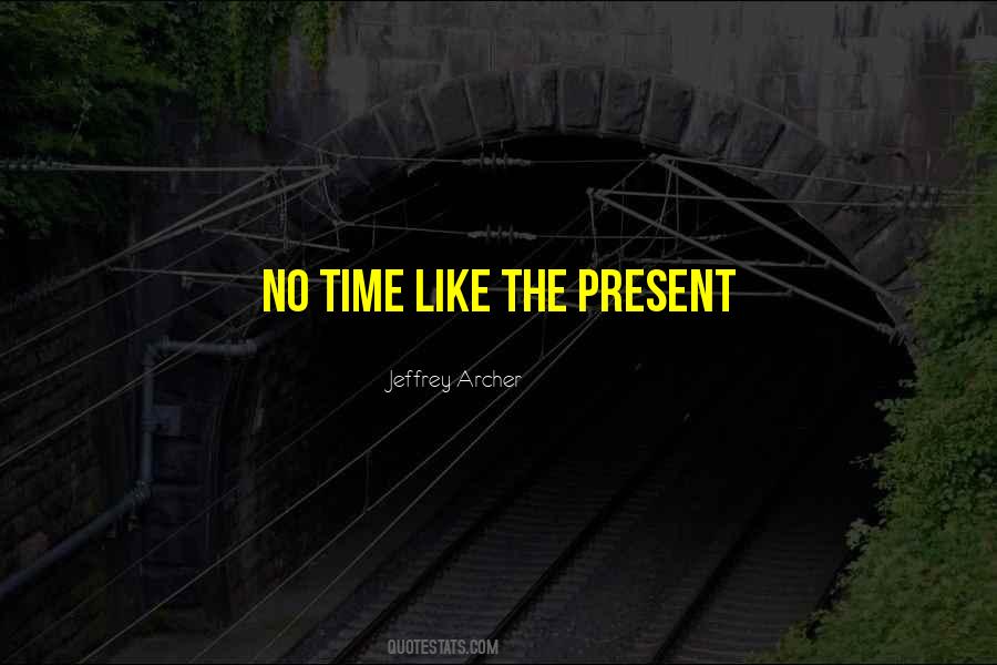 Quotes About No Time Like The Present #716937
