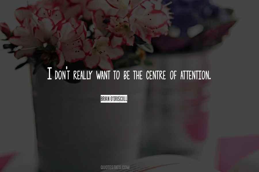 Quotes About Centre Of Attention #1782853
