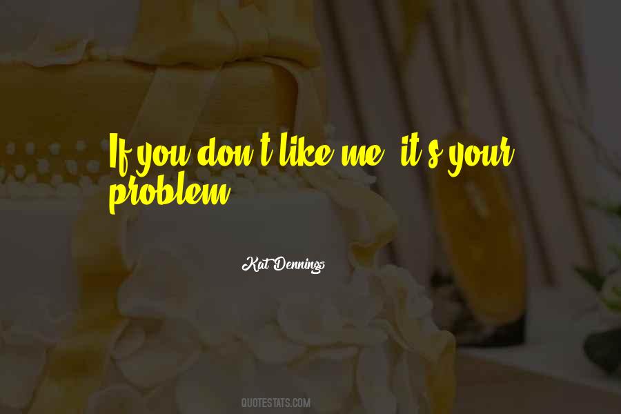 Quotes About You Don't Like Me #1261551