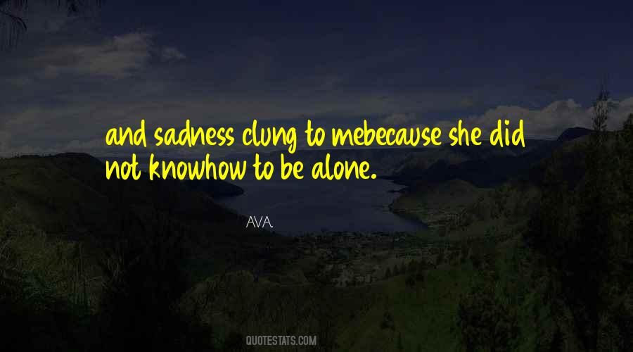 Quotes About Loneliness And Sadness #1805434