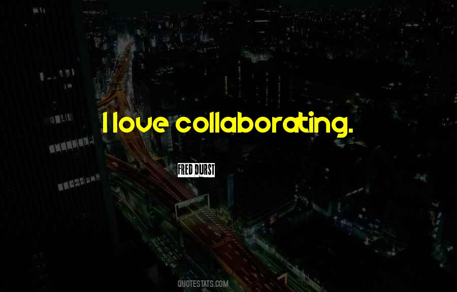 Collaborating Quotes #543880