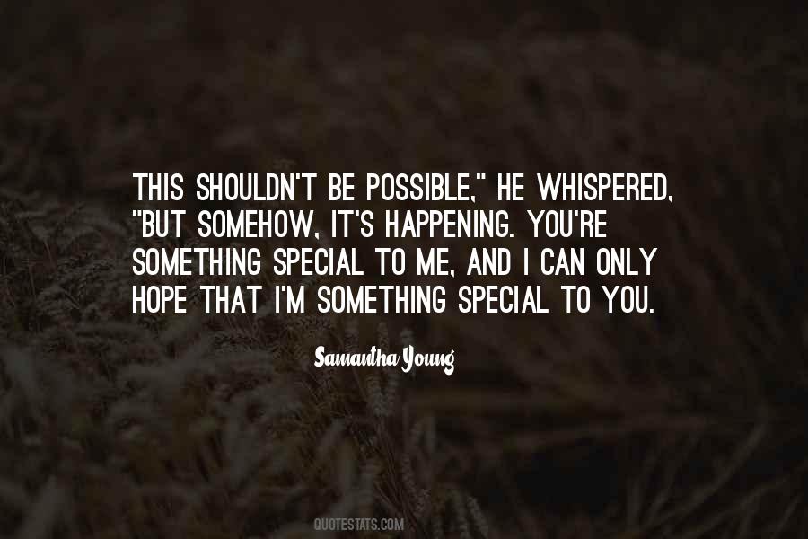Quotes About Something Special To You #1347813