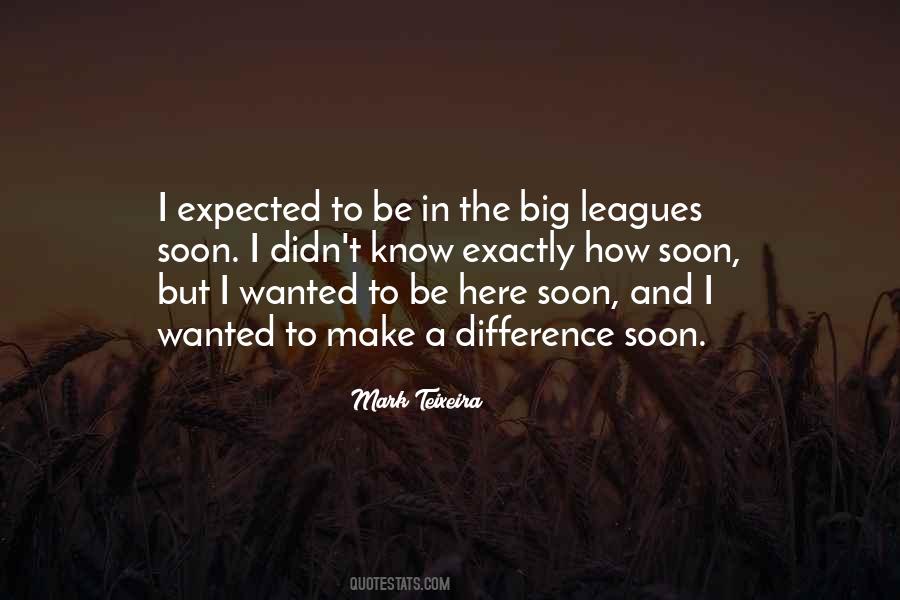 Quotes About The Big Leagues #1189632