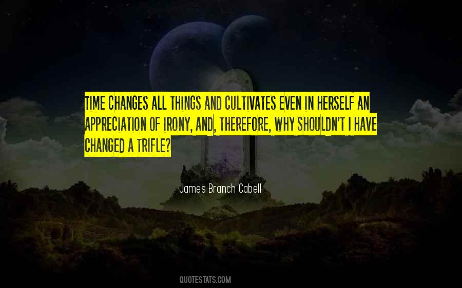 Quotes About I Have Changed #363521