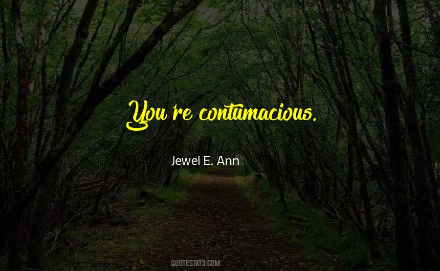 Contumacious Quotes #1688230 Contumacious Quotes #1688230