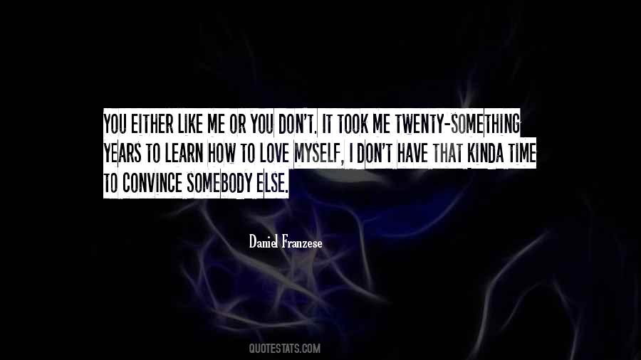 Quotes About You Don't Have To Like Me #91176