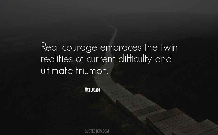 Courage&real Quotes #538096