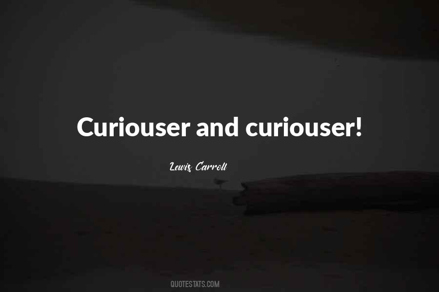 Curiouser Quotes #1049667