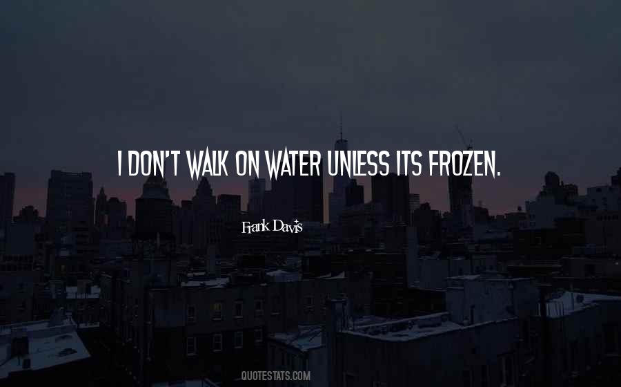 Quotes About Frozen Water #1336220