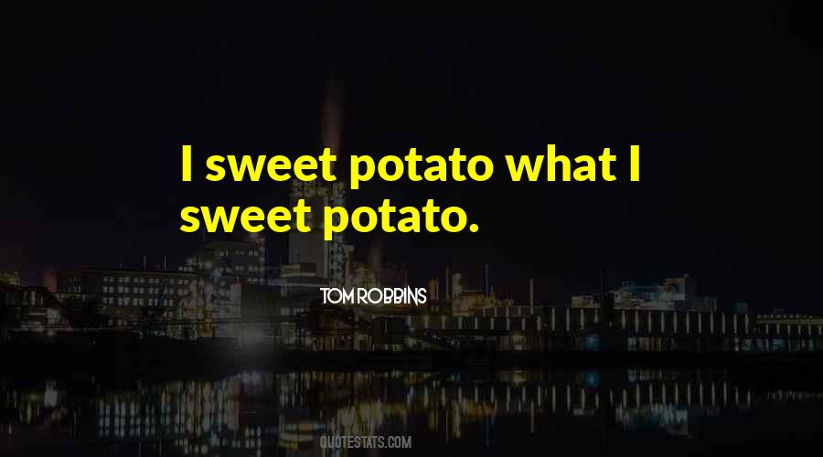 Quotes About Sweet Potatoes #681986